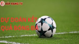 dự đoán kết quả bóng đá tại baprangtv