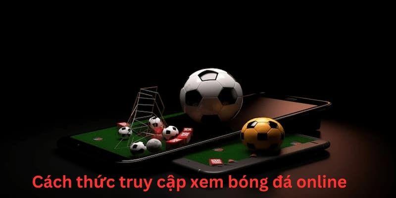 Cách thức truy cập vào thế giới bóng đá online