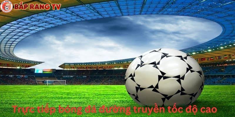 Xem bóng đá trực tiếp đường truyền chất lượng cao